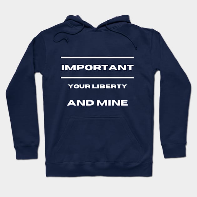 Important: Your Liberty AND Mine Hoodie by Artsy Y'all